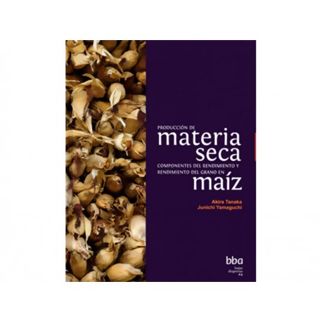 Producción de Materia Seca Componentes Del Rendimiento y Rendimiento Del Grano de Maíz - Envío Gratuito