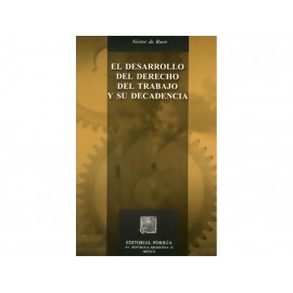 El Desarrollo del Derecho del Trabajo y su Decadencia - Envío Gratuito