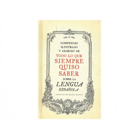 Compendio Ilustrado Y Azaroso De Todo Lo Que Siempre Quiso Saber Sobre La Lengua Española - Envío Gratuito