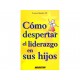 Como Despertar el Liderazgo en Sus Hijos - Envío Gratuito