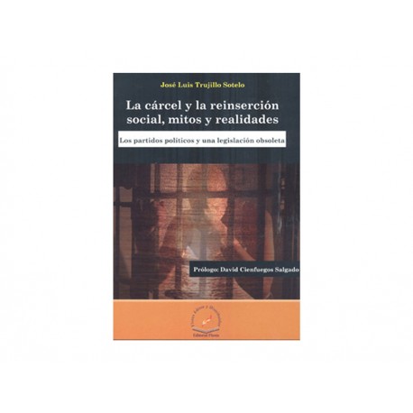 La Cárcel y La Reinserción Social Mitos y Realidades Los Partidos Políticos y Una Legislación Obsoleta - Envío Gratuito