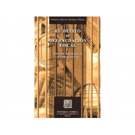 El Delito de Defraudación Fiscal Ensayo Dogmático Jurídico Penal - Envío Gratuito